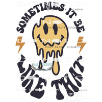 Sometimes It Be Like That #7751 Sublimation transfer - Heat