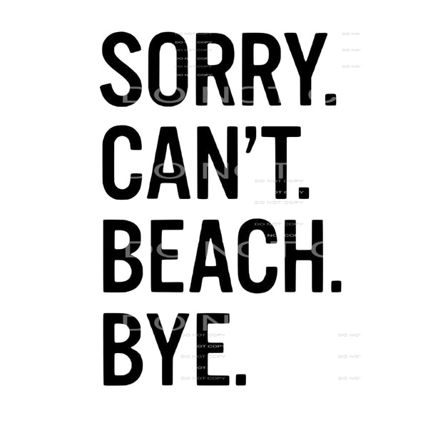 sorry cant beach bye # 99213 Sublimation transfers - Heat