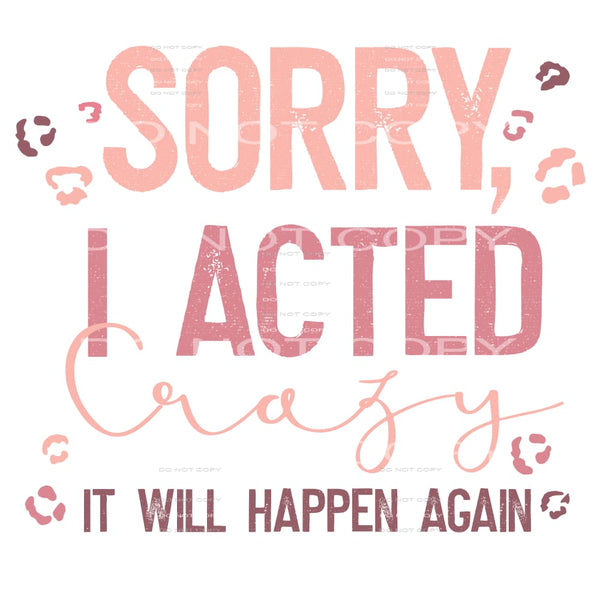 Sorry i acted crazy # 932 Sublimation transfers - Heat