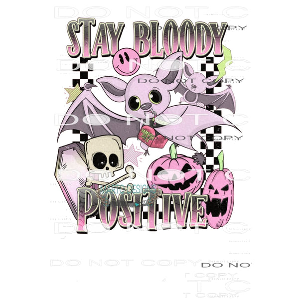 Stay Bloody Positive #6644 Sublimation transfers - Heat