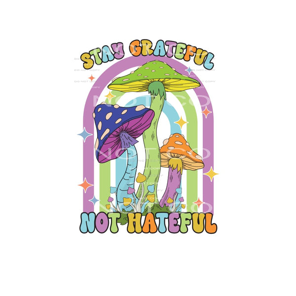 Stay Grateful Not Hateful #4820 Sublimation transfers - Heat