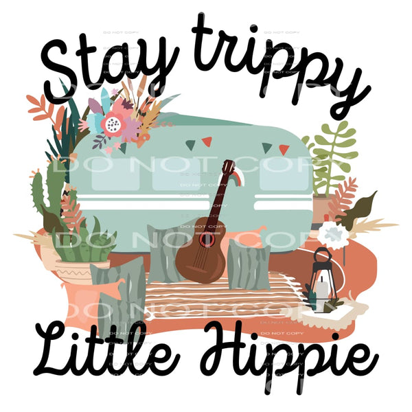 Stay Trippy Little Hippy #4707 Sublimation transfers - Heat