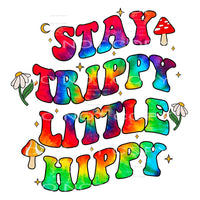 Stay Trippy Little Hippy #4708 Sublimation transfers - Heat