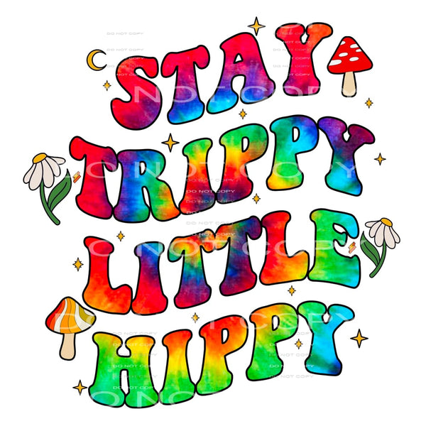 Stay Trippy Little Hippy #4708 Sublimation transfers - Heat
