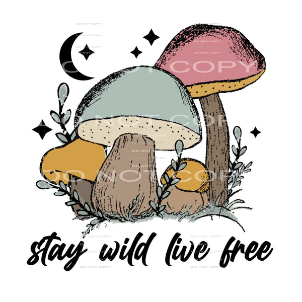 Stay Wild Live Free #4736 Sublimation transfers - Heat