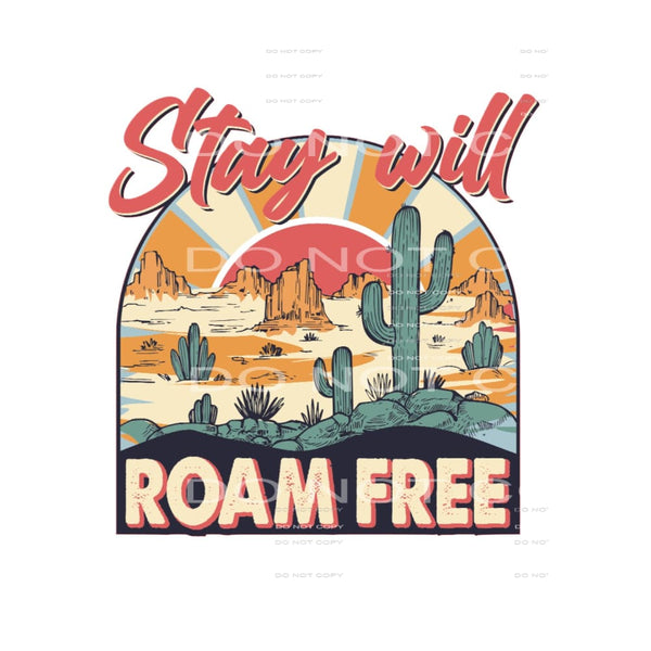 Stay Will Roam Free #5038 Sublimation transfers - Heat