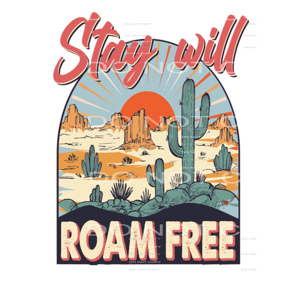 Stay Will Roam Free #5048 Sublimation transfers - Heat