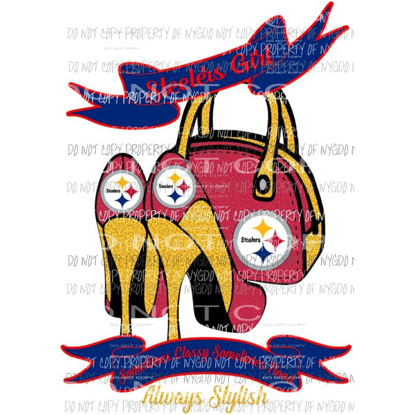 Steelers Girl Sometimes Classy Sometimes Hood Always Stylish purse heels Pittsburgh Sublimation transfers Heat Transfer