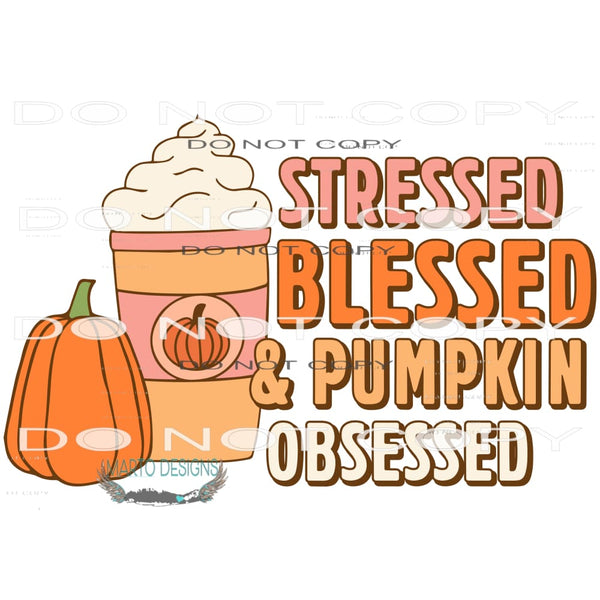 Stressed Blessed And Pumpkin Obsessed #6209 Sublimation