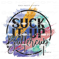 Suck It Up Buttercup #8583 Sublimation transfers - Heat