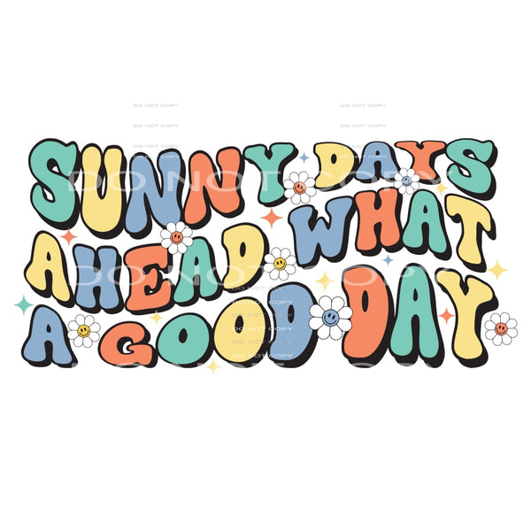 Sunny Days Ahead What A Good Day #4907 Sublimation transfers