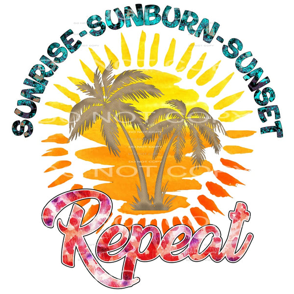 Sunrise sunburn sunset repeat # 417 Sublimation transfers -