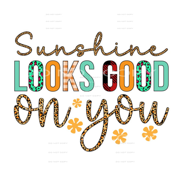 Sunshine Looks Good On You #5241 Sublimation transfers -