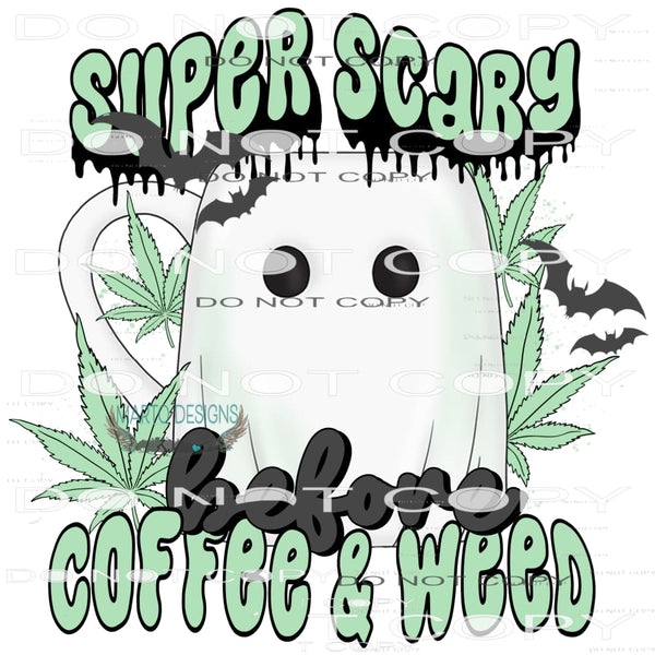 Super Scary Before Coffee And Weed #6735 Sublimation