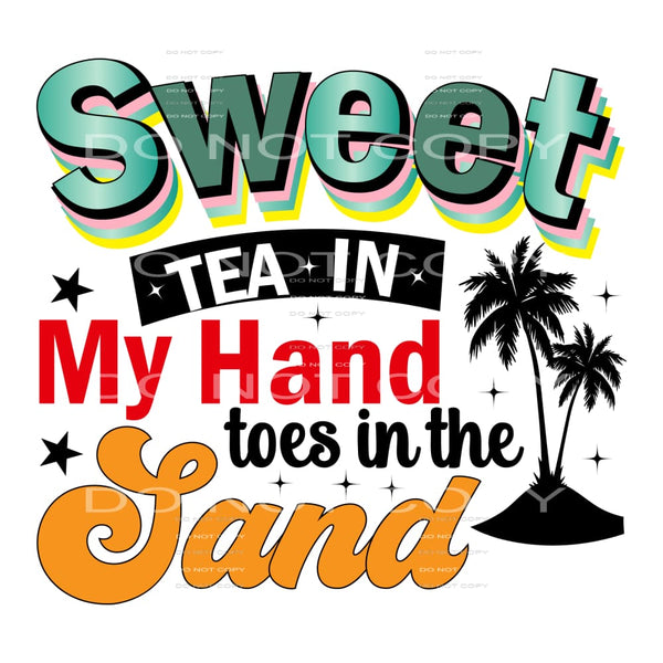 Sweet Tea In My Hand Toes In The Sand #5253 Sublimation