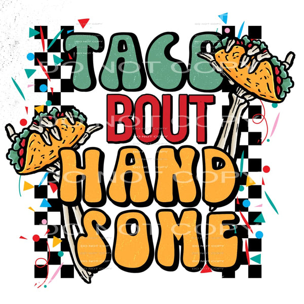 Taco bout handsome # 343 Sublimation transfers - Heat
