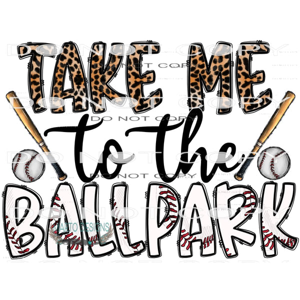 Take Me To The Ball park #10678 Sublimation transfers