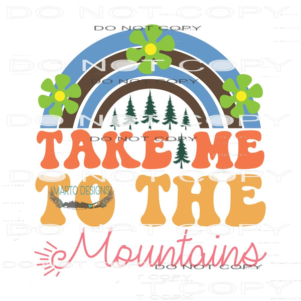 Take Me to the Mountains #11020 Sublimation transfers