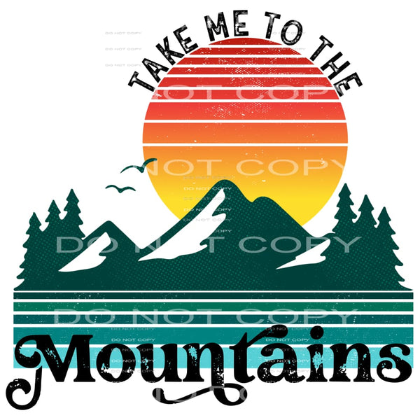 Take me to the mountains # 344 Sublimation transfers - Heat