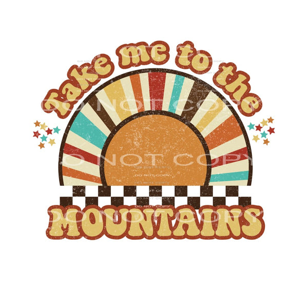 Take Me To The Mountains #4810 Sublimation transfers - Heat