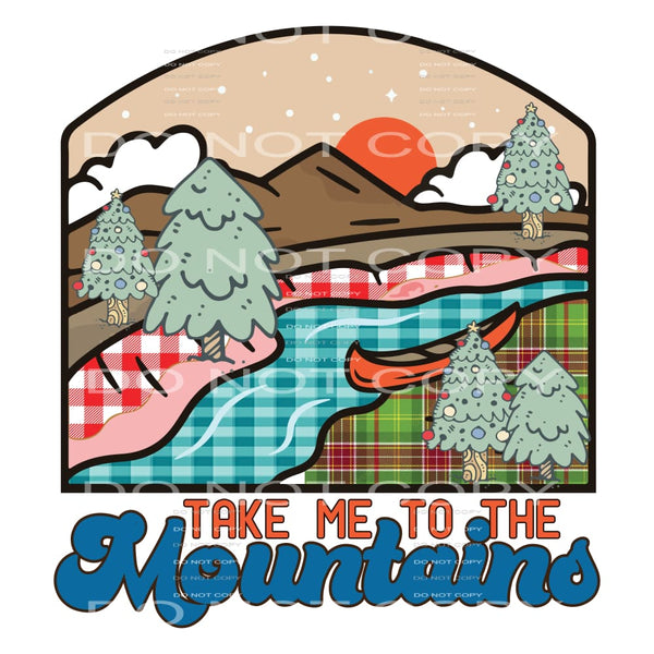 Take Me To The Mountains #5115 Sublimation transfers - Heat