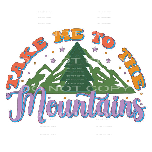 Take Me To The Mountains #5130 Sublimation transfers - Heat