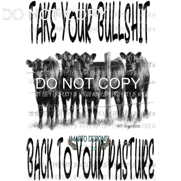 Take your Bull*hit back to your pasture Sublimation transfers Heat Transfer
