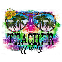 Teacher Off Duty #10477 Sublimation transfers - Heat