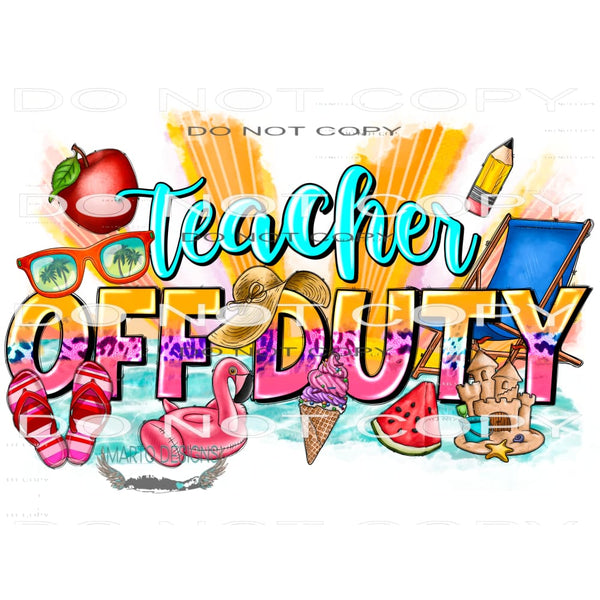 Teacher Off Duty #10481 Sublimation transfers - Heat