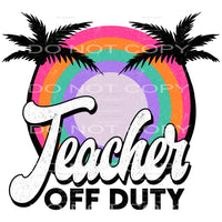 Teacher off duty # 345 Sublimation transfers - Heat Transfer