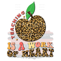 Teaching Is A Work Of Heart #5371 Sublimation transfers -