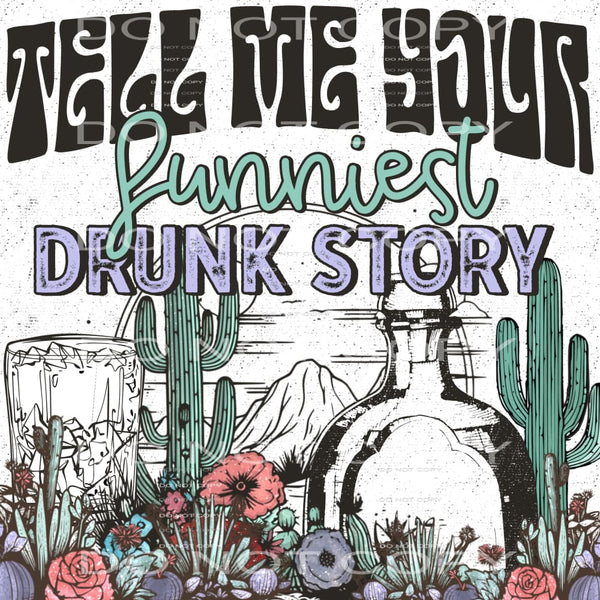 Tell Me Your Funniest Drunk Story #5754 Sublimation
