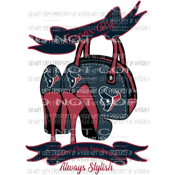 Texans Girl Sometimes Classy Sometimes Hood Always Stylish purse heels Houston Sublimation transfers Heat Transfer