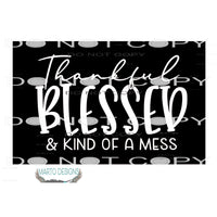 Thankful Blessed kind of a mess # 1114 Sublimation transfers
