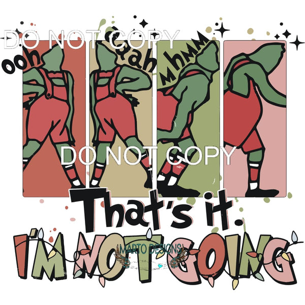 That Its I’m Not Going #255 Sublimation transfers - Heat