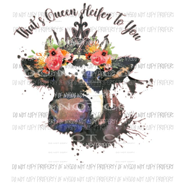 Thats queen heifer to you #2 Sublimation transfers Heat Transfer