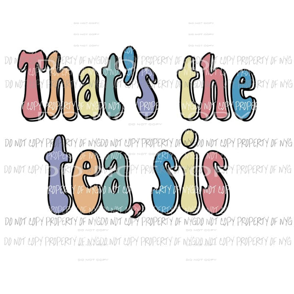Thats The Tea Sis Sublimation transfers Heat Transfer
