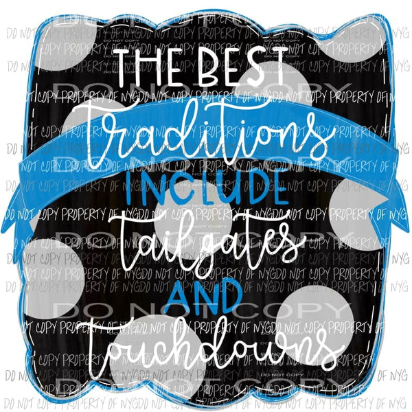 The Best Traditions Include Tailgates and Touchdowns football Sublimation transfers Heat Transfer