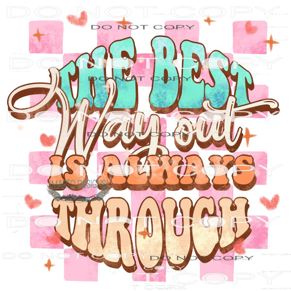 The Best Way Out Is Always Through #11056 Sublimation