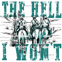 The Hell I Wont #6768 Sublimation transfers - Heat Transfer
