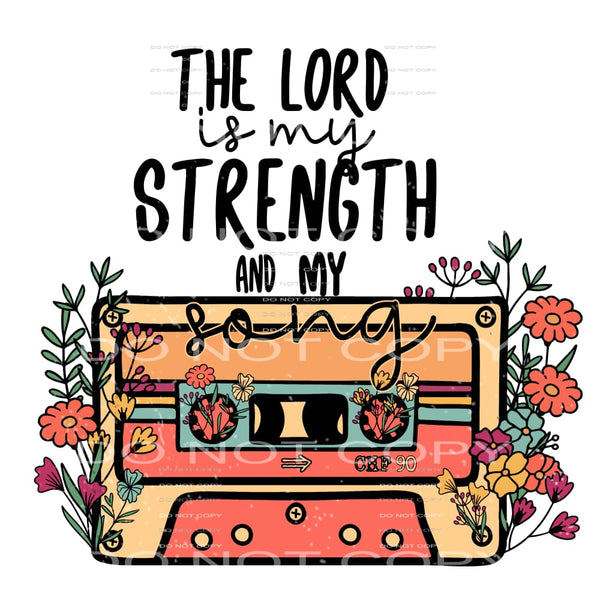 The Lord Is My Strength And My Song #4652 Sublimation