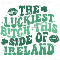 The Luckiest Bitch This Side Of Ireland #10118 Sublimation