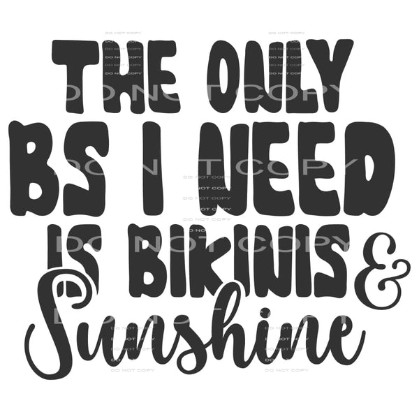 The Only Bs I Need Is Bikinis And Sunshine #5077 Sublimation