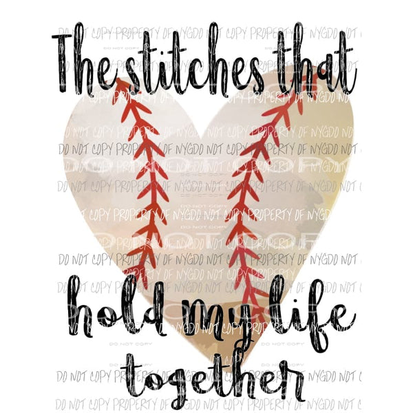 The stitches that hold my life together baseball Sublimation transfers Heat Transfer
