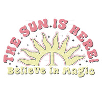 The Sun Is Here Believe In Magic #4891 Sublimation transfers