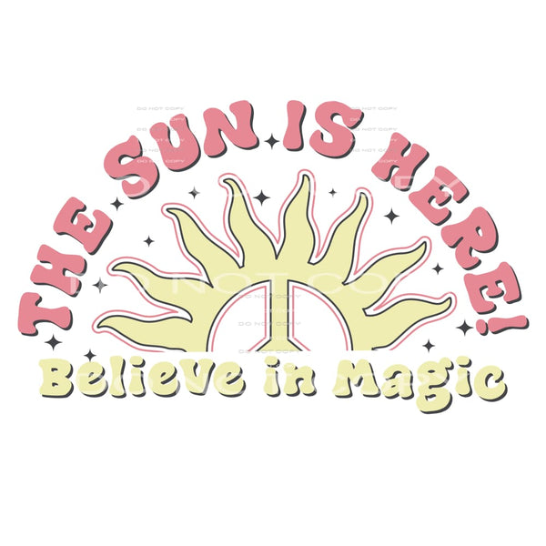 The Sun Is Here Believe In Magic #4891 Sublimation transfers