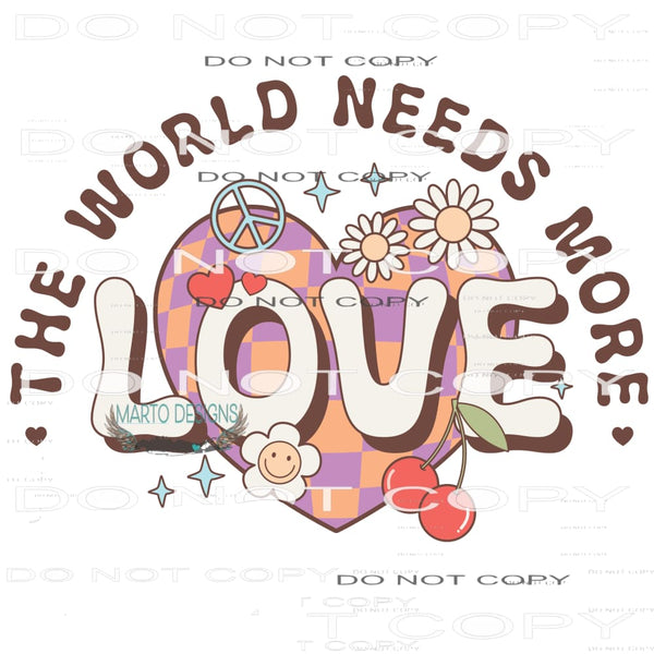 The World Needs More Love #11243 Sublimation transfer
