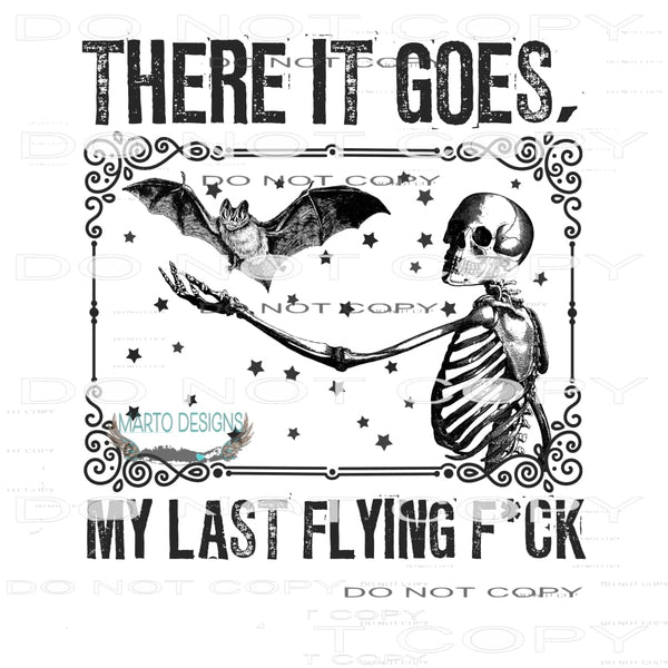 There it Goes My Last Flying Fuck #7022 Sublimation