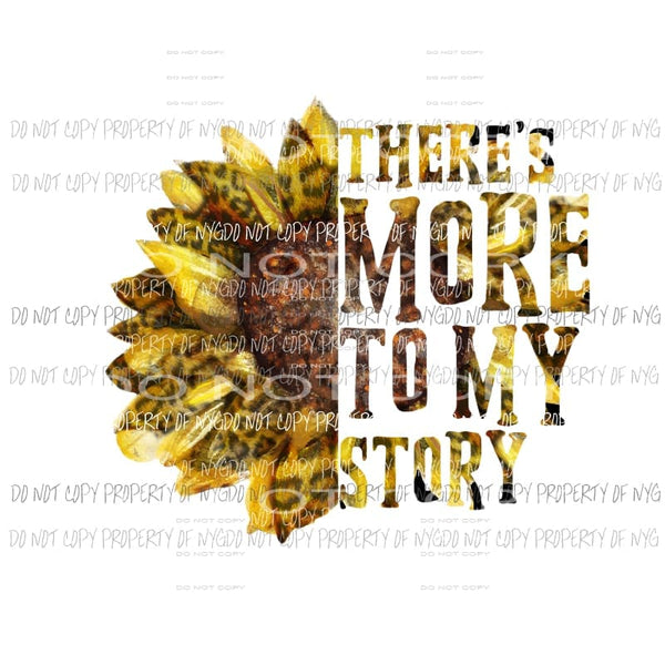 There’s More To My Story sunflower Sublimation transfers Heat Transfer