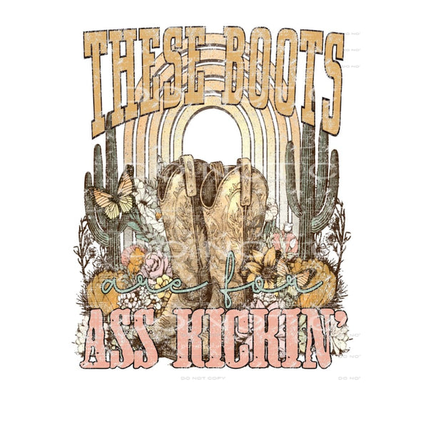 These boots are for ass kickin # 959 - Heat Transfer Graphic